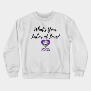 What's Your Labor of Love? Crewneck Sweatshirt